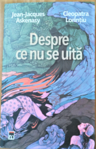 Despre ce nu se uită un dialog jean Jacques askenasy -Cleopatra Lorintiu, Editura RAO 2021